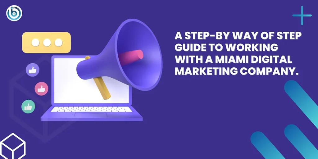 A Step-by way of Step Guide to Working with a Miami best Digital Marketing Company in Miami.