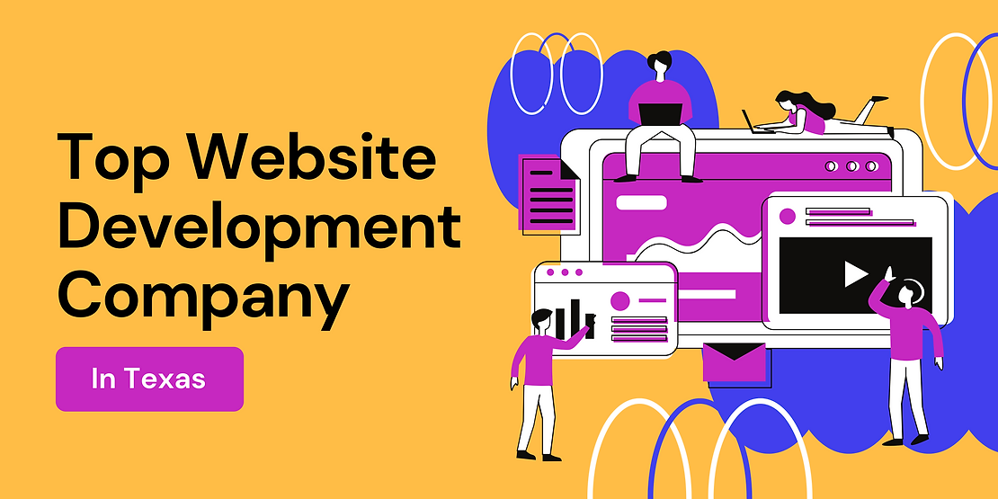Choosing the Right Website Development Company in Texas: A Guide for Businesses